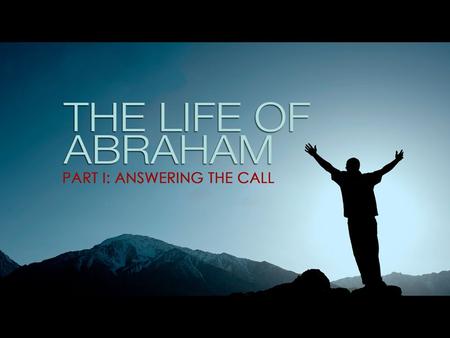 Genesis 12:1-4 1 Now the LORD had said to Abram: Get out of your country, From your family And from your father's house, To a land that I will show you.