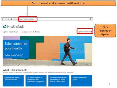 Click ‘Sign up or sign in’ 1 Go to the web address www.healthvault.com.