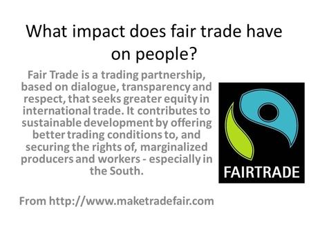 What impact does fair trade have on people?