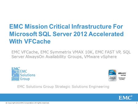 1© Copyright 2012 EMC Corporation. All rights reserved. EMC Mission Critical Infrastructure For Microsoft SQL Server 2012 Accelerated With VFCache EMC.