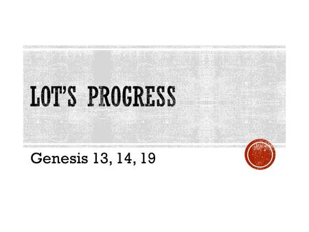 Genesis 13, 14, 19.  So Abram went up from Egypt to the Negev, with his wife and everything he had, and Lot went with him. 2 Abram had become very wealthy.