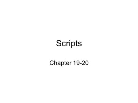 Scripts Chapter 19-20. Scripts Small programs used to add interactivity to your web pages The backbone of Dynamic HTML (DHTML) Most scripts are written.