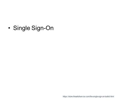 Single Sign-On https://store.theartofservice.com/the-single-sign-on-toolkit.html.