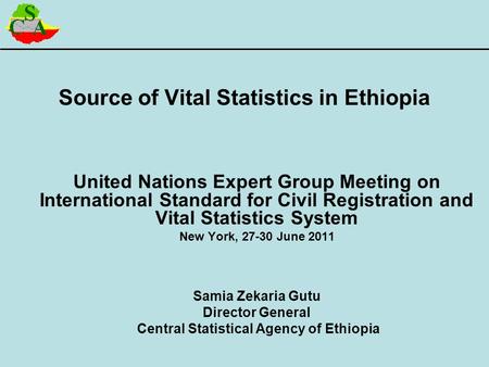 Source of Vital Statistics in Ethiopia United Nations Expert Group Meeting on International Standard for Civil Registration and Vital Statistics System.