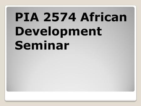 PIA 2574 African Development Seminar. Ornamentalism Prelude: The Installation of the Kabaka of Buganda David Cannadine, Ornamentalism: How the British.