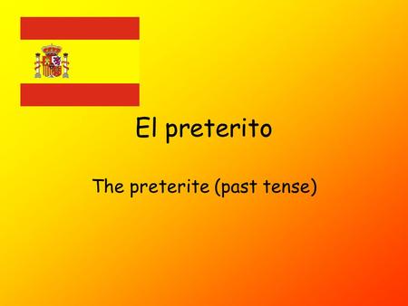 El preterito The preterite (past tense) What is it? The preterite tense is the most useful tense for talking about things that happened in the past.