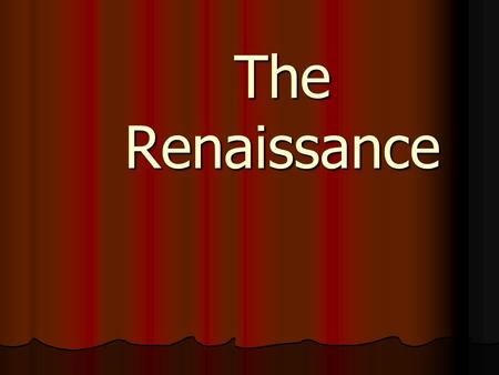 The Renaissance. Renaissance--Some basics Means “rebirth” (of Greek ideas, culture, etc.) Means “rebirth” (of Greek ideas, culture, etc.) Where? Italy: