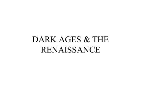 DARK AGES & THE RENAISSANCE. Greek Civilization - Intellectual Development High Point Romans - Extinction of Greek Culture Potentates of the World No.