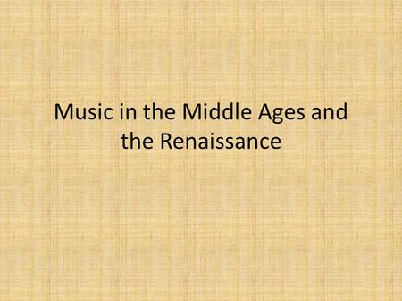 Music in the Middle Ages and the Renaissance. The Middle Ages (450 - 1450 A.D.) Also know as the Medieval Period Begins around the time that Roman Empire.