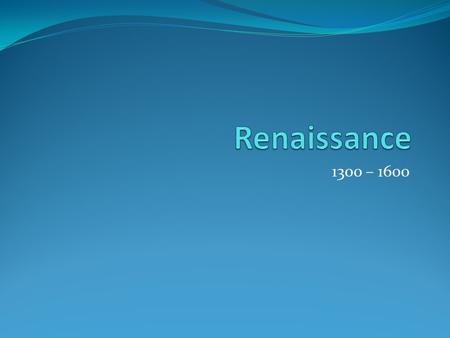 1300 – 1600. Renaissance Renaissance means rebirth or revival. Strong influence of the ancient Greek and Roman styles.