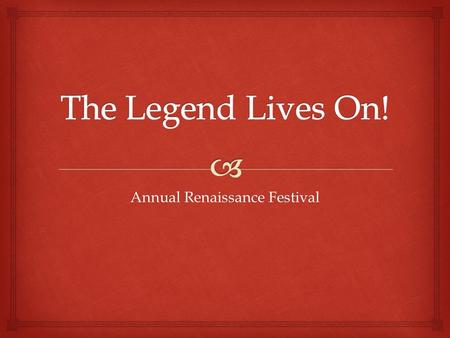 Annual Renaissance Festival.   Pirate Invasion  Barbarian Conquest  Marketplace  Highland Heritage  Phantom’s Fabulous Feast  Dungeons and Dragons.