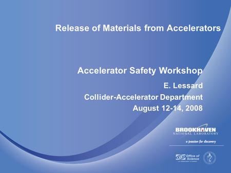 Release of Materials from Accelerators Accelerator Safety Workshop E. Lessard Collider-Accelerator Department August 12-14, 2008.