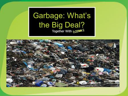 Together With 1 Garbage: What’s the Big Deal? Together With.