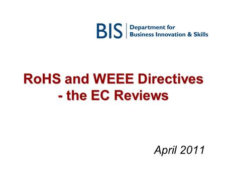 RoHS and WEEE Directives - the EC Reviews April 2011.