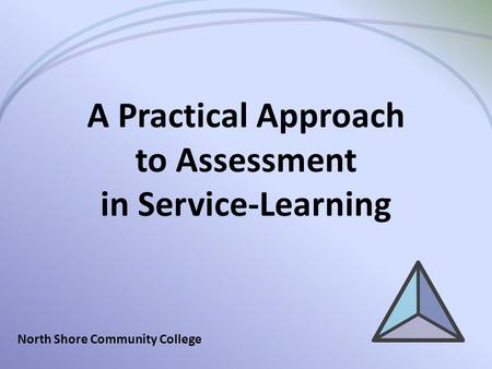 A Practical Approach to Assessment in Service-Learning North Shore Community College.