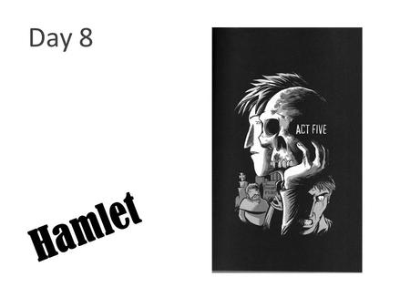 Hamlet Day 8. Reading: 3.6 Analyze the way in which authors through the centuries have used archetypes drawn from myth and tradition in literature, film,