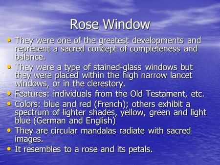 Rose Window They were one of the greatest developments and represent a sacred concept of completeness and balance. They were one of the greatest developments.