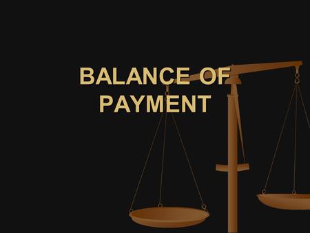 BALANCE OF PAYMENT.