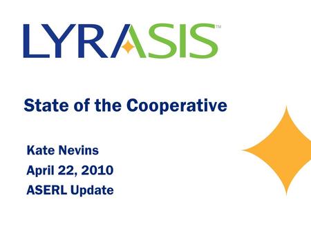 State of the Cooperative Kate Nevins April 22, 2010 ASERL Update.