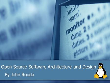 Open Source Software Architecture and Design By John Rouda.