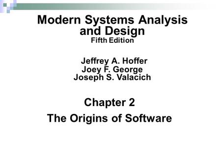 Chapter 2 The Origins of Software Modern Systems Analysis and Design Fifth Edition Jeffrey A. Hoffer Joey F. George Joseph S. Valacich.