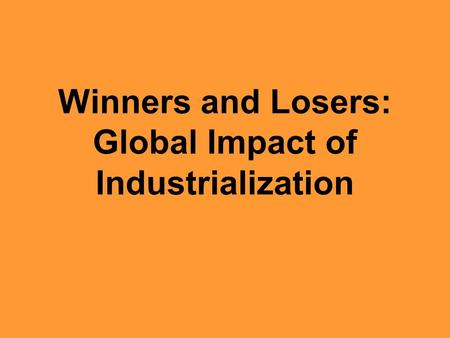 Winners and Losers: Global Impact of Industrialization.