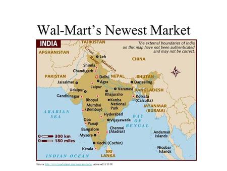 Wal-Mart’s Newest Market Source:  Accessed 11/10/09.http://www.lonelyplanet.com/maps/asia/india/