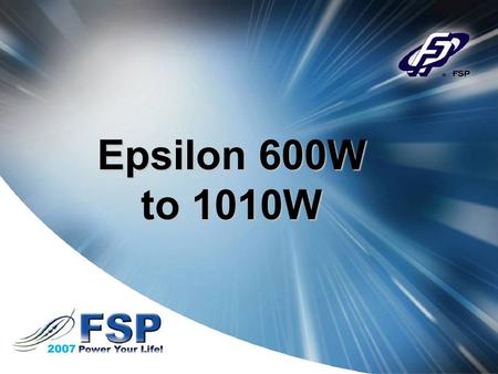 Epsilon 600W to 1010W. Epsilon 600 to 1010W Introduction With technology changing every day and the release of Dual and Quad-core systems, the demand.