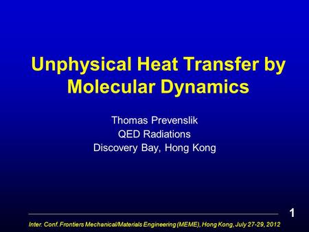 Unphysical Heat Transfer by Molecular Dynamics Thomas Prevenslik QED Radiations Discovery Bay, Hong Kong Inter. Conf. Frontiers Mechanical/Materials Engineering.