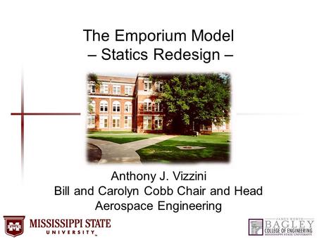 The Emporium Model – Statics Redesign – Anthony J. Vizzini Bill and Carolyn Cobb Chair and Head Aerospace Engineering.