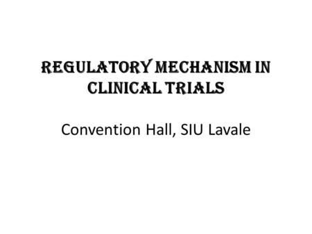 Regulatory Mechanism in Clinical Trials Convention Hall, SIU Lavale.