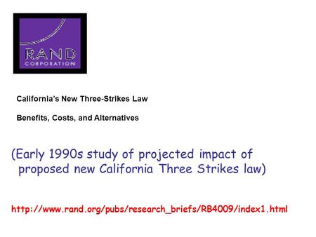 California’s New Three-Strikes Law Benefits, Costs, and Alternatives  (Early 1990s study of.