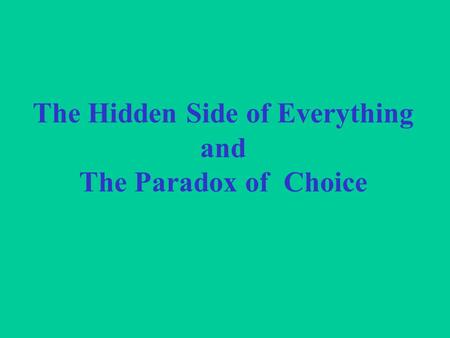 The Hidden Side of Everything and The Paradox of Choice.