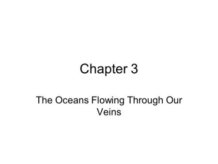 Chapter 3 The Oceans Flowing Through Our Veins.