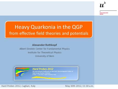 Alexander Rothkopf Albert Einstein Center for Fundamental Physics Institute for Theoretical Physics University of Bern Heavy Quarkonia in the QGP from.