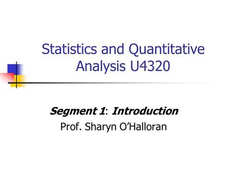 Statistics and Quantitative Analysis U4320