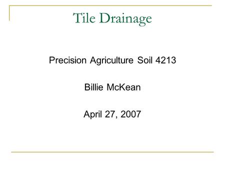 Tile Drainage Precision Agriculture Soil 4213 Billie McKean April 27, 2007.