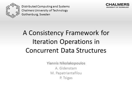 A Consistency Framework for Iteration Operations in Concurrent Data Structures Yiannis Nikolakopoulos A. Gidenstam M. Papatriantafilou P. Tsigas Distributed.