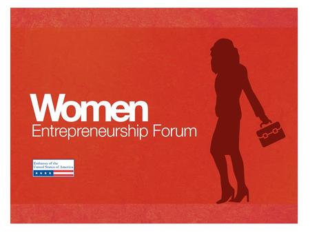 WOMEN ENTREPRENEURSHIP FORUM Outline of activities in 2013 January 15, 2013 Bratislava.