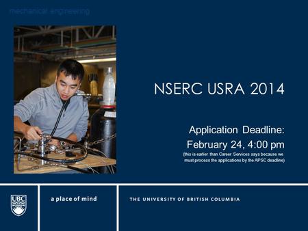 Mechanical engineering NSERC USRA 2014 Application Deadline: February 24, 4:00 pm (this is earlier than Career Services says because we must process the.