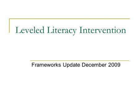 Leveled Literacy Intervention Frameworks Update December 2009.