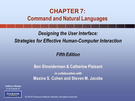 © 2010 Pearson Addison-Wesley. All rights reserved. Addison Wesley is an imprint of Designing the User Interface: Strategies for Effective Human-Computer.