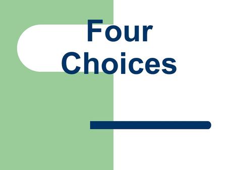 Four Choices. 1. What is your favorite school subject? 1. Computer 2. Industrial Tech or Family Consumer Science 3. Social Studies 4. Science.