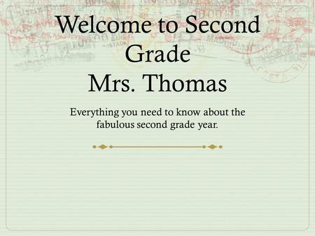 Welcome to Second Grade Mrs. Thomas Everything you need to know about the fabulous second grade year.