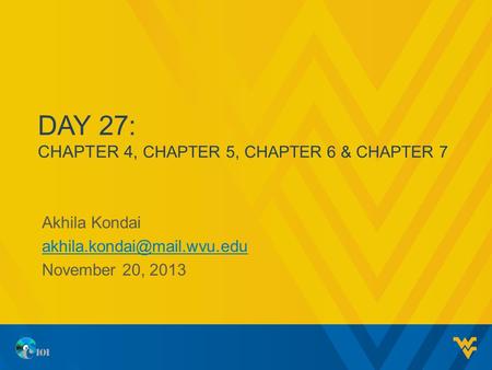 DAY 27: CHAPTER 4, CHAPTER 5, CHAPTER 6 & CHAPTER 7 Akhila Kondai November 20, 2013.