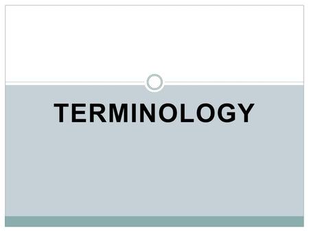 TERMINOLOGY. The Language of Anatomy Special terminology is used to prevent misunderstanding The anatomical position refers to individual standing, facing.