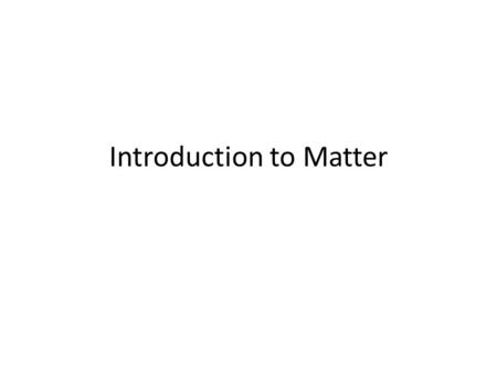 Introduction to Matter