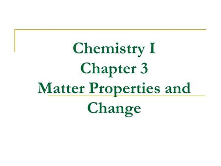 Chemistry I Chapter 3 Matter Properties and Change