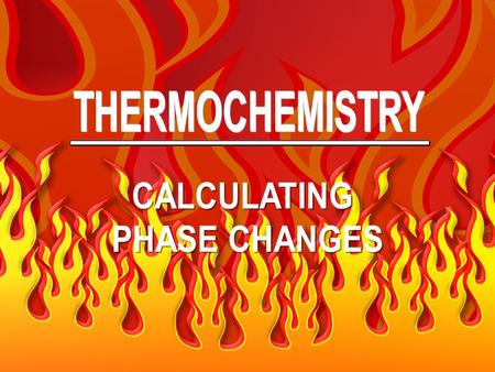 CALCULATING HEATS OF RXNS o Any phase change requires energy. either energy is absorbed (melting or vaporizing) either energy is absorbed (melting or.