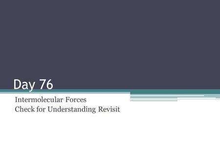 Day 76 Intermolecular Forces Check for Understanding Revisit.